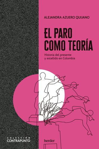 El paro como teoría. Historia del presente y estallido en Colombia