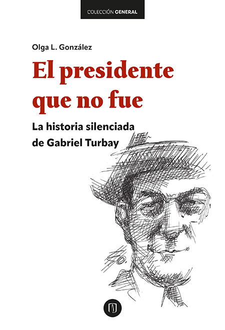 El presidente que no fue: la historia silenciada de Gabriel Turbay